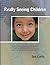 Really Seeing Children: A C...