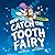 How to Catch the Tooth Fairy