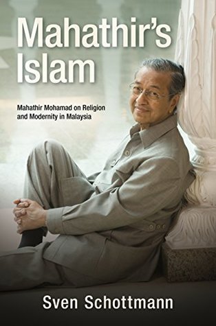 Mahathir’s Islam: Mahathir Mohamad on Religion and Modernity in Malaysia (Kindle Edition)