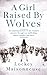 A Girl Raised by Wolves by Lockey Maisonneuve