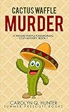 Cactus Waffle Murder by Carolyn Q. Hunter