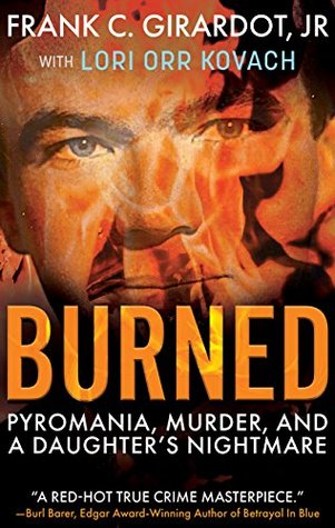 Burned: Pyromania, Murder, and A Daughter's Nightmare (Kindle Edition)