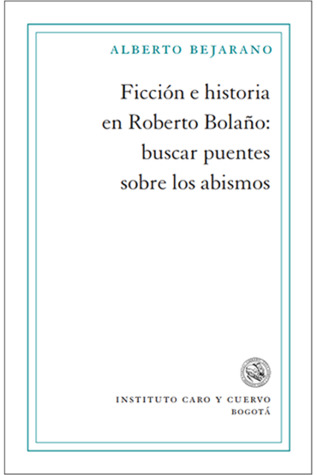 Ficción e historia en Roberto Bolaño: buscar puentes sobre los abismos