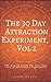 The 30 Day Attraction Experiment, Vol 2: The How-to Guide for Your Own Law of Attraction Experiment
