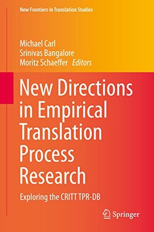 New Directions in Empirical Translation Process Research: Exploring the CRITT TPR-DB (New Frontiers in Translation Studies)