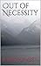 Out of Necessity