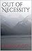 Out of Necessity