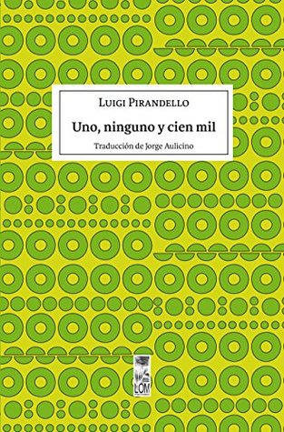 Uno, Ninguno y Cien Mil by Luigi Pirandello