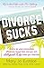 Divorce Sucks: What to do when irreconcilable differences, lawyer fees, and your ex's Hollywood wife make you miserable (Life Sucks Series)