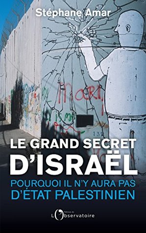 Le grand secret d’Israël : Pourquoi il n'y aura pas d'État paléstinien (EDITIONS DE L'O) (French Edition)