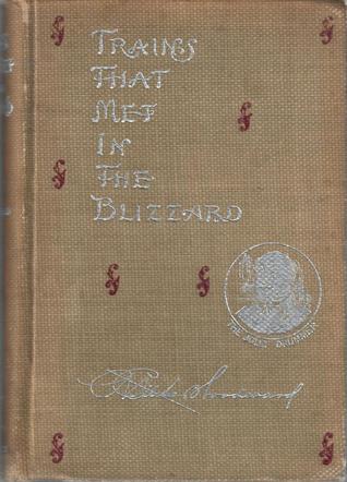 Trains That Met in the Blizzard: A Composite Romance; Being a Chronicle of the Extraordinary Adventure of a Party of Twelve men and One Woman in The Great American Blizzard March 12, 1888 (Hardcover)