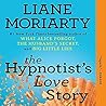 The Hypnotist's Love Story by Liane Moriarty The Hypnotist's Love Story by Liane Moriarty