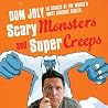 Scary Monsters and Super Creeps by Dom Joly Scary Monsters and Super Creeps by Dom Joly