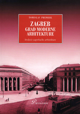 Zagreb, grad moderne arhitekture: stoljeće zagrebačke arhitekture