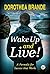 Wake Up and Live!