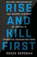 Rise and Kill First: The Secret History of Israel's Targeted Assassinations