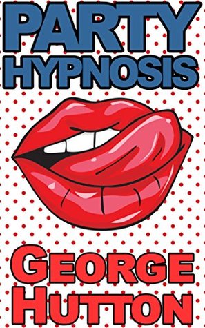 Party Hypnosis: Slip In Brain Bombs Of Silliness And Become The Hero of Every Party (Kindle Edition)