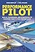 Performance Pilot: Skills, Techniques, and Strategies to Maximize Your Flying Performance