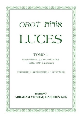 Orot luces: TOMO 1 ERETS ISRAEL (La tierra de Israel) HAMILHAMA (La guerra) Traducido ? Interpretado ? Comentado (Spanish Edition)