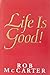 Life is Good by Rob McCarter