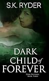 Dark Child of Forever by S.K. Ryder