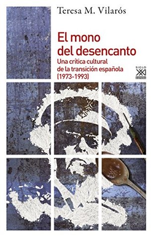 El mono del desencanto. Una crítica cultural de la transición española (19731993): Una crítica cultural de la transición española (1973-1993) (Historia nº 1138) (Spanish Edition)