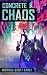 Concrete Chaos (Concrete Chaos, #1)