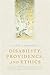 Disability, Providence, and Ethics by Hans S. Reinders