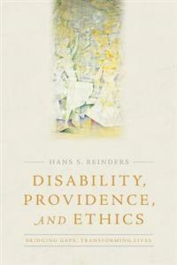 Disability, Providence, and Ethics: Bridging Gaps, Transforming Lives (Studies in Religion, Theology, and Disability)