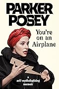 You&#x27;re on an Airplane: A Self-Mythologizing Memoir 