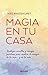 Magia en tu casa: Consejos prácticos y pequeños hechizos para cambiar la energía de tu hogar... y de tu vida (Kepler Esoterismo) (Spanish Edition)
