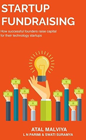 Startup Fundraising: How successful founders raise capital for their startups: Building an Investible Company, Pitching to Investors, Negotiating the Deal, and Everything Else Tech Founders Must Do (Kindle Edition)