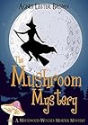The Mushroom Mystery (Whitewood Witches Murder Mystery, #1)