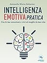 Intelligenza emotiva pratica: Usa le tue emozioni e vivi al meglio la tua vita (Italian Edition)