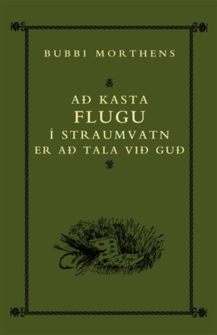 Að kasta flugu í straumvatn er að tala við guð