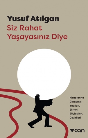 Siz Rahat Yaşayasınız Diye / Kitaplarına Girmemiş Yazıları, Şiirleri, Söyleşileri, Çevirileri (Paperback)