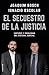 El secuestro de la justicia. Virtudes y problemas del sistema judicial