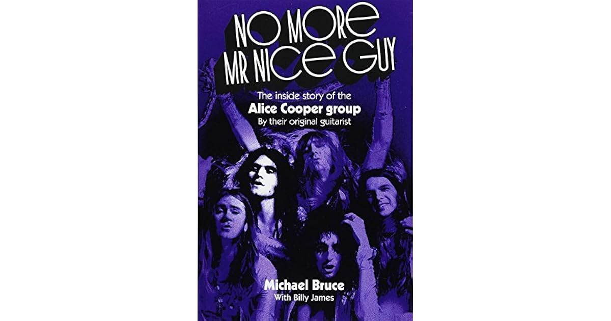 No More MR Nice Guy The Inside Story of the Alice Cooper Group by Michael Bruce
