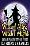 Witch I May, Witch I Might (The Kilorian Sisters: A Witches of Shadow Lake Mystery Book 4)