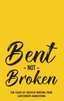 Bent Not Broken: Ten Years of Creative Writing from Canterbury-Bankstown