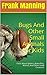 Bugs And Other Small Animals For Kids by Frank Manning