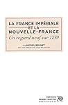 France impériale et la Nouvelle-France Un regard neuf sur 1759 France impériale et la Nouvelle-France Un regard neuf sur 1759