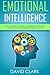 Emotional Intelligence: A 21- Day Step by Step Guide to Mastering Social Skills, Improve Your Relationships, and Boost Your EQ (Emotional Intelligence EQ)