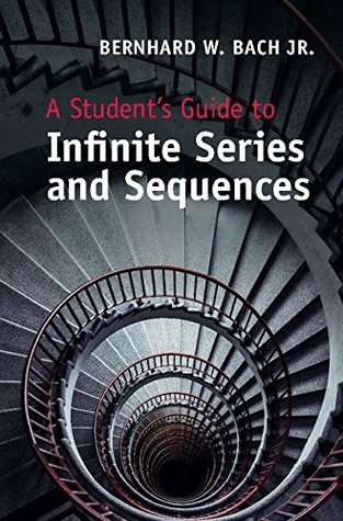 A Student's Guide to Infinite Series and Sequences (Student's Guides)