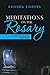 Meditations on the Rosary: Scripture, Psalms, Illustration, Guided Imagery