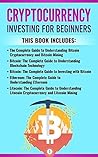 Cryptocurrency: This Book Includes: Bitcoin Cryptocurrency, Bitcoin Mining, Bitcoin Investing, Ethereum, Litecoin