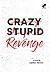 Crazy Stupid Revenge