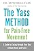 The Yass Method for Pain-Free Movement: A Guide to Easing through Your Day without Aches and Pains