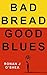 Bad Bread, Good Blues