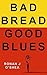 Bad Bread, Good Blues